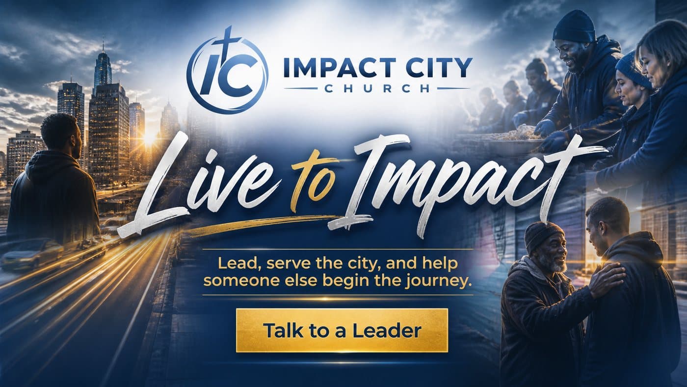 Live to Impact — lead, serve the city, and help someone else begin the journey